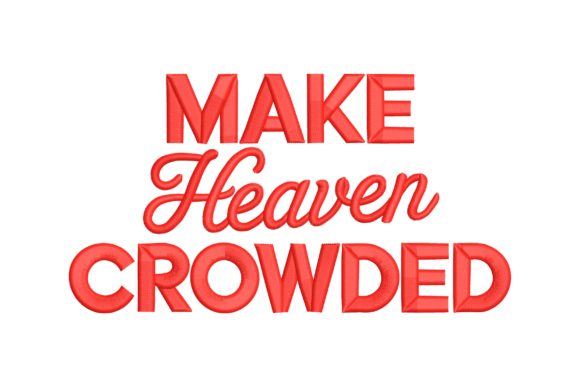 Make Heaven Crowded Embroidery Design